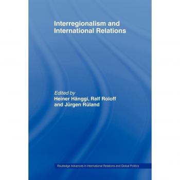 Interregionalism and International Relations: A Stepping Stone to Global Governance? (Routledge Advances in International Relations and Global Politics, 38, Band 38)