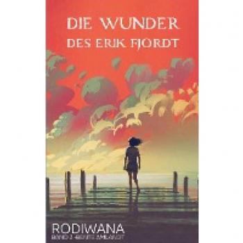 Die Wunder des Erik Fjordt: Rodiwana, Band 2