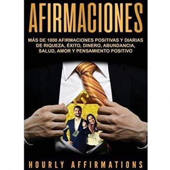 Afirmaciones: Más de 1000 afirmaciones positivas y diarias de riqueza, éxito, dinero, abundancia, salud, amor y pensamiento positivo