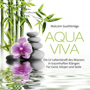 Aqua Viva: Die Ur-Lebenskraft des Wasser in traumhaften Klängen