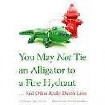You may not tie an alligator to a fire hydrant and other really dumb laws