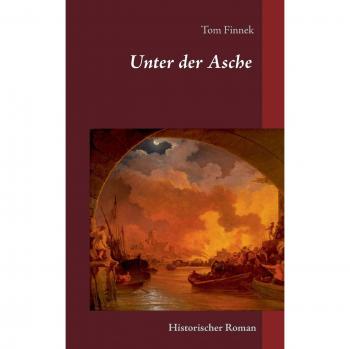 Tom Finnek Unter Der Asche: Historischer Roman