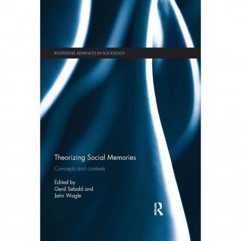 Theorizing Social Memories: Concepts and Contexts (Routledge Advances in Sociology, 162, Band 162)