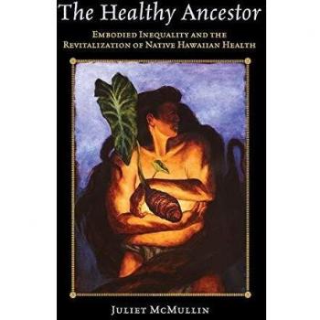 The Healthy Ancestor: Embodied Inequality and the Revitalization of Native Hawaiian Health
