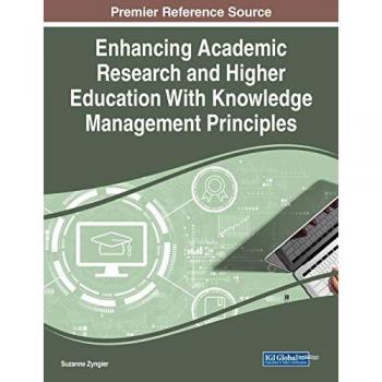 Enhancing Academic Research and Higher Education With Knowledge Management Principles (Advances in Knowledge Acquisition, Transfer, and Management)