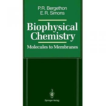 Biophysical Chemistry: Molecules to Membranes
