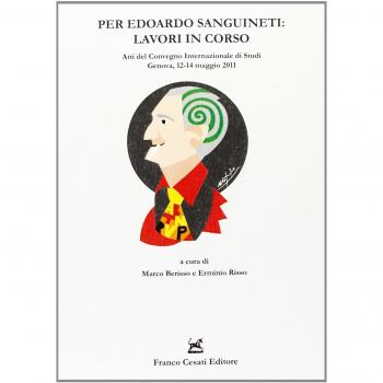 Per Edoardo Sanguineti: lavori in corso. Atti del convegno internazionale di studi