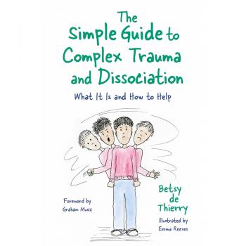 The Simple Guide to Complex Trauma and Dissociation