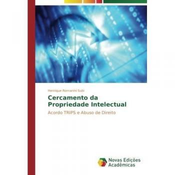 Cercamento da Propriedade Intelectual: Acordo TRIPS e Abuso de Direito