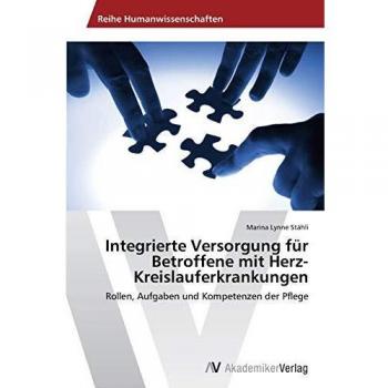 Integrierte Versorgung für Betroffene mit Herz-Kreislauferkrankungen: Rollen, Aufgaben und Kompetenzen der Pflege