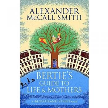 Alexander McCall Smith Bertie's Guide to Life and Mothers