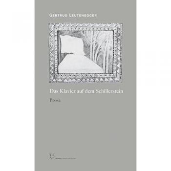 Gertrud Leutenegger Das Klavier Auf Dem Schillerstein: Prosa