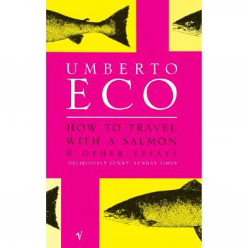 Umberto Eco How Oo Travel With A Salmon & Other Essays