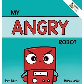 My Angry Robot: A Children's Social Emotional Book About Managing Emotions of Anger and Aggression