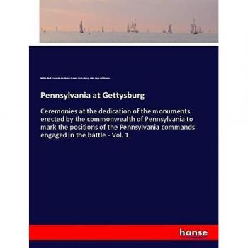 Pennsylvania at Gettysburg: Ceremonies at the dedication of the monuments erected by the commonwealth of Pennsylvania to mark the positions of the Pennsylvania commands engaged in the battle