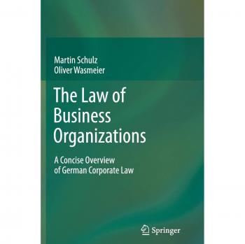 The Law of Business Organizations: A Concise Overview of German Corporate Law