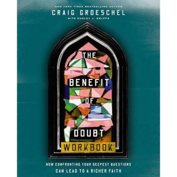 The Benefit of Doubt Workbook : How Confronting Your Deepest Questions Can Lead to a Richer Faith