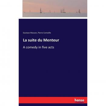 La suite du Menteur: A comedy in five acts