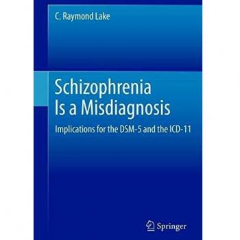 Schizophrenia Is a Misdiagnosis: Implications for the DSM-5 and the ICD-11