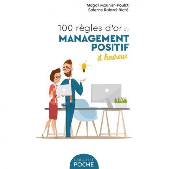 100 règles d'or du management positif et heureux