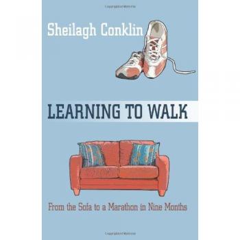 Learning To Walk : From the Sofa to a Marathon in Nine Months, by Sheilagh Conklin
