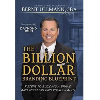 The Billion Dollar Branding Blueprint: 7 Steps to Building A Brand and Creating Wealth Through Brand Equity