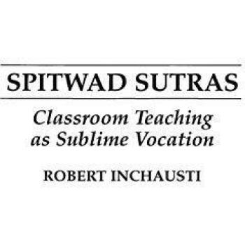 Spitwad Sutras: Classroom Teaching as Sublime Vocation