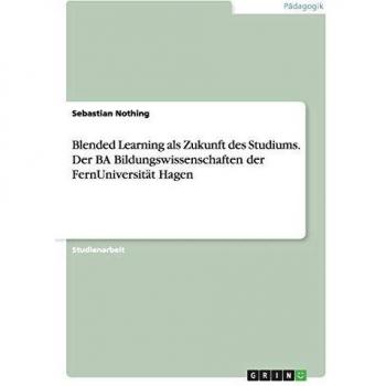 Blended Learning als Zukunft des Studiums. Der BA Bildungswissenschaften der FernUniversität Hagen
