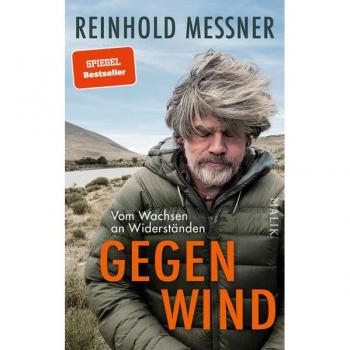 Gegenwind: Vom Wachsen an Widerständen | Reinhold Messners persönlichstes Buch: zum 80. Geburtstag sein neues großes autobiografisches Buch