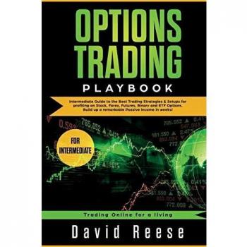 Options Trading Playbook: Intermediate Guide to the Best Trading Strategies & Setups for profiting on Stock, Forex, Futures, Binary and ETF Options. ... in weeks!