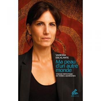 Ma peau d’un autre monde: Voyage initiatique en terres aborigènes