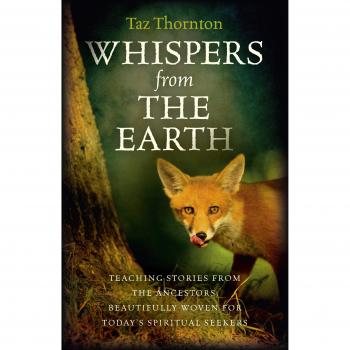 Whispers from the Earth: Teaching stories from the ancestors, beautifully woven for today's spiritual seekers