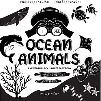 I See Ocean Animals: Bilingual (English / Spanish) (Inglés / Español) A Newborn Black & White Baby Book (High-Contrast Design & Patterns) (Whale, ... Starfish, Crab, and More!) (Engage Earl