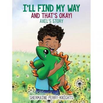 I'll Find My Way And That's Okay: Axel's Story: Axel's Story