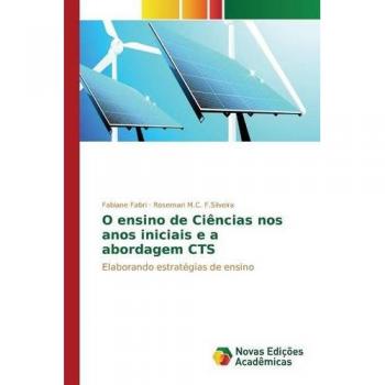 Fabri, Fabiane: O ensino de Ciências nos anos iniciais e a abordagem CTS