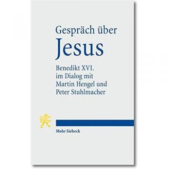 Gespräch über Jesus. Papst Benedikt XVI. im Dialog mit Martin Hengel und Peter Stuhlmacher