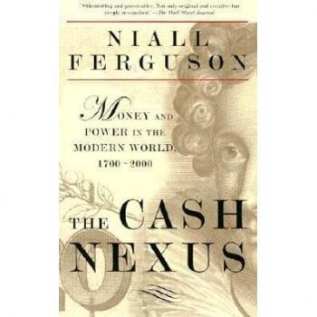 Niall Ferguson The Cash Nexus: Money And Power In The Modern World, 1700-2000: Economics And Politics From The Age Of Wareare Through The Age Of Welfare, 1700-2000
