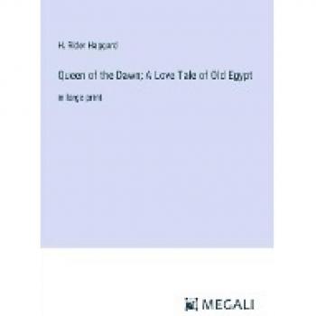 Haggard, H. Rider: Queen of the Dawn; A Love Tale of Old Egypt