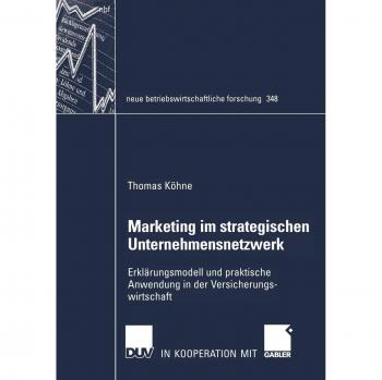Marketing im strategischen Unternehmensnetzwerk: Erklärungsmodell und praktische Anwendung in der Versicherungswirtschaft