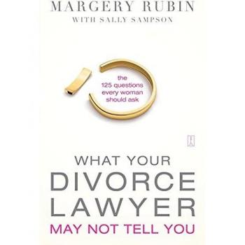 What Your Divorce Lawyer May Not Tell You: The 125 Questions Every Woman Should Ask
