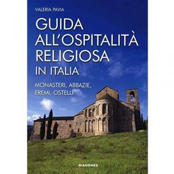 Guida all'ospitalità religiosa in Italia. Monasteri, abbazie, eremi, ostelli