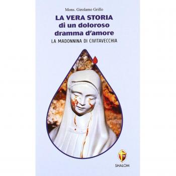 Girolamo Grillo La Vera Storia Di Un Doloroso Dramma D'Amore. La Madonnina Di Civitavecchia