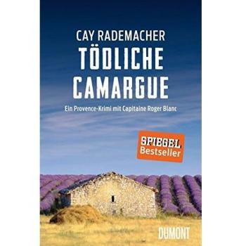 Cay Rademacher Tödliche Camargue: Ein Provence-Krimi Mit Capitaine Roger Blanc
