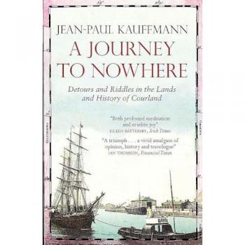 A Journey to Nowhere: Among the Lands and History of Courland