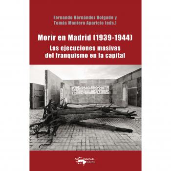 Morir en Madrid (1939-1944): Las ejecuciones masivas del franquismo en la capital (Tapa blanda).