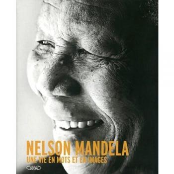 Nelson Mandela. Une vie en mots et en images