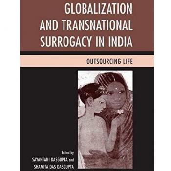 Globalization And Transnational Surrogacy In India: Outsourcing Life (Paperback)