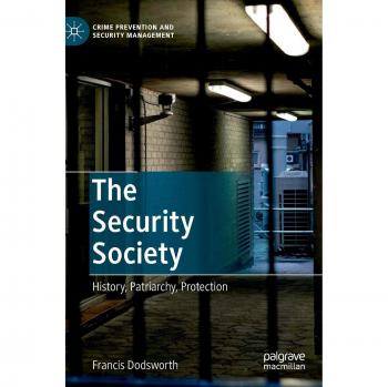 The Security Society: History, Patriarchy, Protection (Crime Prevention and Security Management)