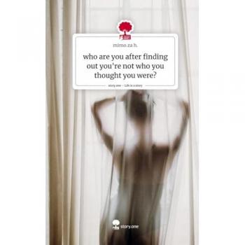 who are you after finding out you're not who you thought you were?. Life is a Story