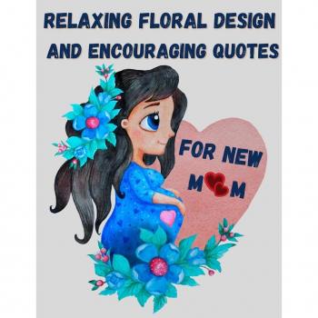 Relaxing floral design and encouraging quotes for new mom